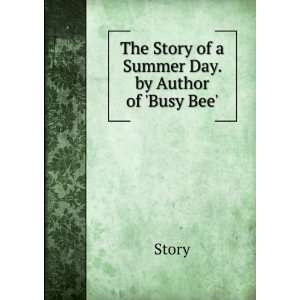  The Story of a Summer Day. by Author of Busy Bee. Story Books