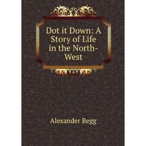  Story of Life in the North West Alexander Begg  Books