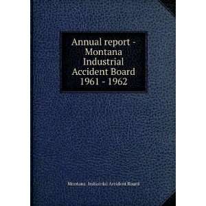  Annual report   Montana Industrial Accident Board. 1961 