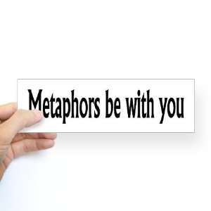  Metaphors Be With You Humor Bumper Sticker by CafePress: Arts 