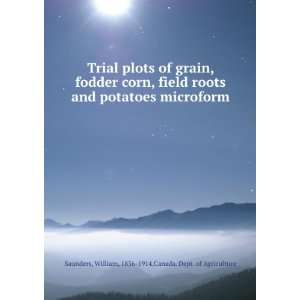 Trial plots of grain, fodder corn, field roots and potatoes microform 