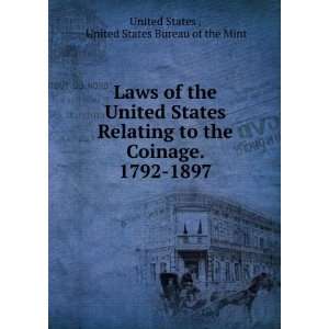 of the United States Relating to the Coinage. 1792 1897 United States 