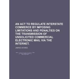  An Act to Regulate Interstate Commerce by Imposing 
