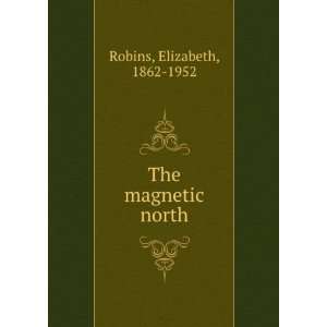  The magnetic north Elizabeth Robins Books