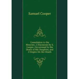   of His Daughter, and 2 Elegies On Her Death Samuel Cooper Books