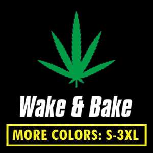 WAKE AND BAKE funny weed stoner T Shirt S 3XL CUSTOM  