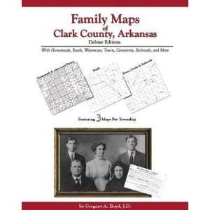  Family Maps of Clark County, Arkansas, Deluxe Edition 