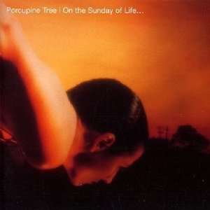  On the Sunday of Life Porcupine Tree Music