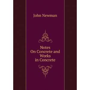   Notes On Concrete and Works in Concrete John Newman Books