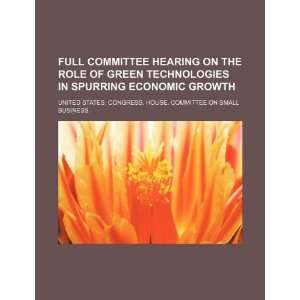Full committee hearing on the role of green technologies in spurring 