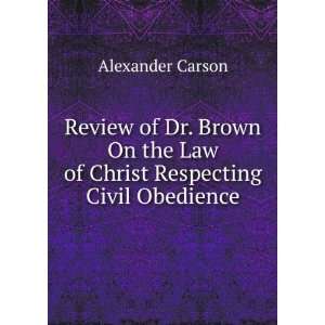   the Law of Christ Respecting Civil Obedience Alexander Carson Books
