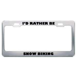  ID Rather Be Snow Biking Metal License Plate Frame Tag 