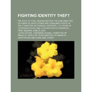  Fighting identity theft: the role of FCRA: hearing before 