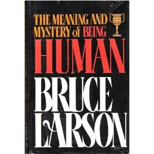  The Meaning and Mystery of Being Human Bruce Larson 