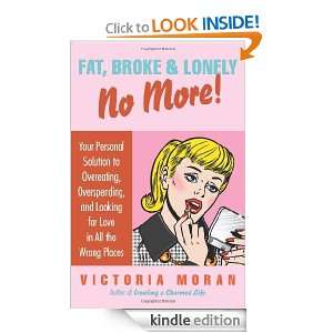 Fat, Broke & Lonely No More Victoria Moran  Kindle Store