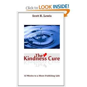The Kindness Cure 52 Weeks To A More Fulfilling Life Scott H. Lewis 