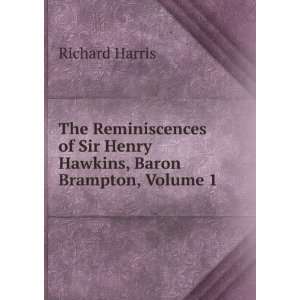   of Sir Henry Hawkins, Baron Brampton, Volume 1 Richard Harris Books