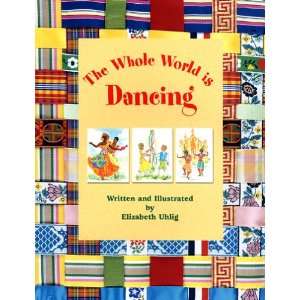   : The Whole World is Dancing (9780967704760): Elizabeth Uhlig: Books