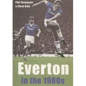   Everton in the 1980s (9780752429526) Phil Thompson, Steve Hale Books