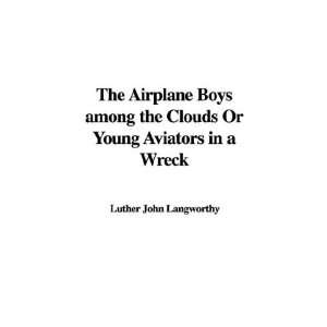   Aviators in a Wreck (9781435387355) Luther John Langworthy Books
