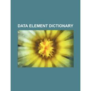  Data element dictionary (9781234323653) U.S. Government 