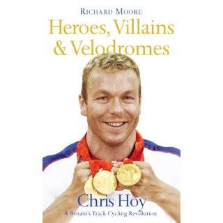 Heroes, Villains & Velodromes Chris Hoy & Britains Track Cycling 