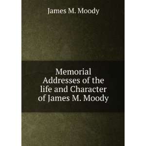   of the life and Character of James M. Moody James M. Moody Books