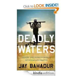 Deadly Waters Inside the hidden world of Somalias pirates Jay 