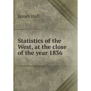   the West, at the close of the year 1836 James Hall  Books