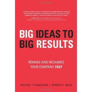  BIG Ideas to BIG Results Remake and Recharge Your Company 
