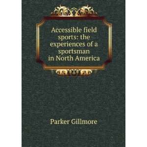   experiences of a sportsman in North America: Parker Gillmore: Books