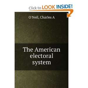  The American electoral system Charles A ONeil Books