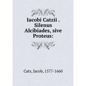   . Silenus Alcibiades, sive Proteus Jacob, 1577 1660 Cats Books