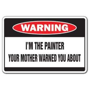  IM THE PAINTER Warning Sign house paint mother gift 