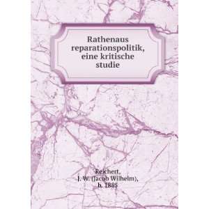  Rathenaus reparationspolitik, eine kritische studie J. W 
