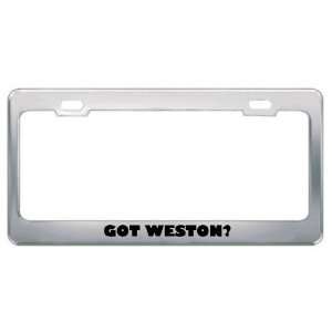  Got Weston? Boy Name Metal License Plate Frame Holder 