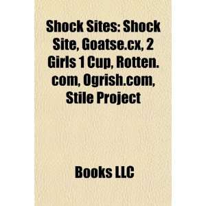 Shock Sites: Shock Site, Goatse.CX, 2 Girls 1 Cup, Rotten, Ogrish 