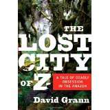   City of Z A Tale of Deadly Obsession in the von David Grann