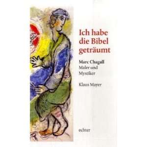 Ich habe die Bibel geträumt Marc Chagall   Maler und Mystiker 
