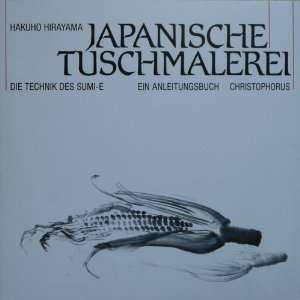 Japanische Tuschmalerei. Die Technik des Sumi e. Ein Anleitungsbuch 