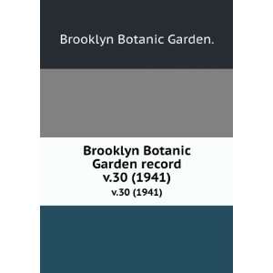 Brooklyn Botanic Garden record. v.30 (1941) Brooklyn Botanic Garden 