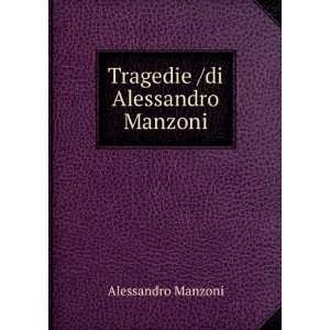  Tragedie /di Alessandro Manzoni Alessandro Manzoni Books