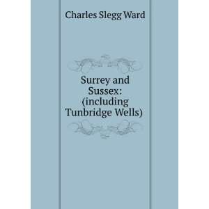    Including Tumbridge Wells Charles Slegg Ward  Books