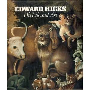 Edward Hicks His Life and Art [Hardcover]