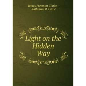   Way Katherine B. Caine James Freeman Clarke   Books