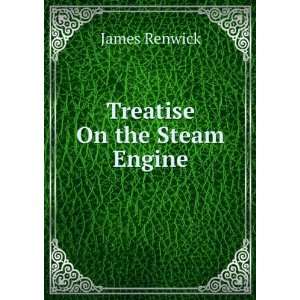  Treatise On the Steam Engine James Renwick Books