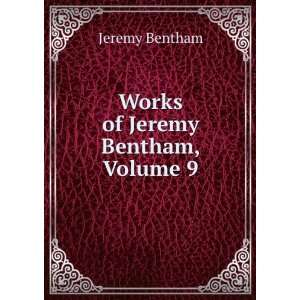  Works of Jeremy Bentham, Volume 9 Jeremy Bentham Books