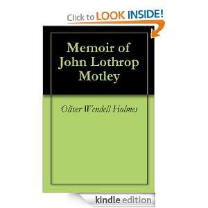 Memoir of John Lothrop Motley: Oliver Wendell Holmes:  