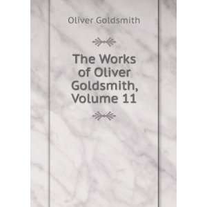    The Works of Oliver Goldsmith, Volume 11: Oliver Goldsmith: Books
