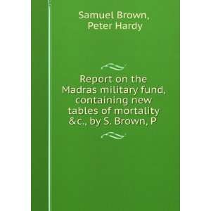   of mortality &c., by S. Brown, P . Peter Hardy Samuel Brown Books
